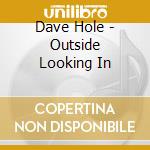 Dave Hole - Outside Looking In cd