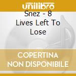 Snez - 8 Lives Left To Lose cd