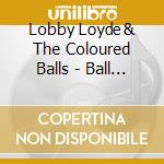 Lobby Loyde & The Coloured Balls - Ball Power