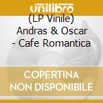 (LP Vinile) Andras & Oscar - Cafe Romantica lp vinile di Andras & Oscar