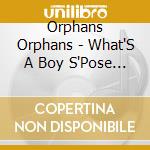 Orphans Orphans - What'S A Boy S'Pose To Do Ep cd