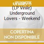 (LP Vinile) Underground Lovers - Weekend vinile