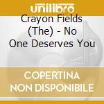 Crayon Fields (The) - No One Deserves You cd