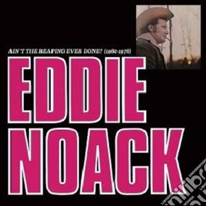 Eddie Noack - Ain'T The Reaping Ever Done? 1962-1976 cd musicale di Eddie Noack