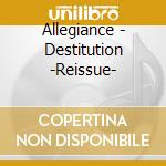 Allegiance - Destitution -Reissue- cd