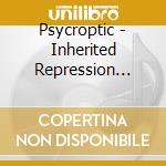Psycroptic - Inherited Repression (The) cd