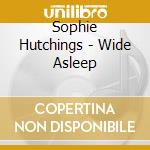 Sophie Hutchings - Wide Asleep cd