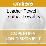 Leather Towel - Leather Towel Iv cd musicale di Leather Towel