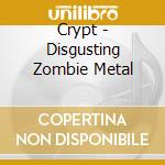 Crypt - Disgusting Zombie Metal cd