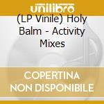 (LP Vinile) Holy Balm - Activity Mixes vinile