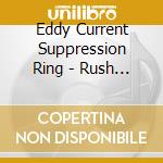 Eddy Current Suppression Ring - Rush To Relax cd musicale di Eddy Current Suppression Ring