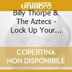 Billy Thorpe & The Aztecs - Lock Up Your Mothers....Live (2 Cd) cd musicale di Billy Thorpe & The Aztecs