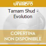 Tamam Shud - Evolution cd musicale di Tamam Shud