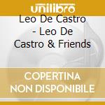 Leo De Castro - Leo De Castro & Friends cd