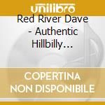 Red River Dave - Authentic Hillbilly Balla cd musicale di Red River Dave