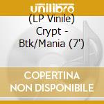(LP Vinile) Crypt - Btk/Mania (7