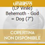 (LP Vinile) Behemoth - God = Dog (7