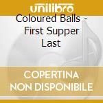 Coloured Balls - First Supper Last cd