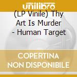 (LP Vinile) Thy Art Is Murder - Human Target vinile