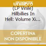 (LP Vinile) Hillbillies In Hell: Volume Xi / Various vinile