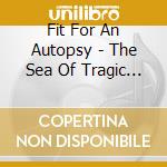 Fit For An Autopsy - The Sea Of Tragic Beasts cd
