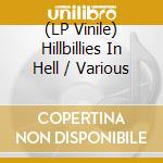 (LP Vinile) Hillbillies In Hell / Various vinile