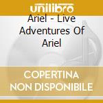 Ariel - Live Adventures Of Ariel cd