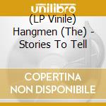 (LP Vinile) Hangmen (The) - Stories To Tell lp vinile