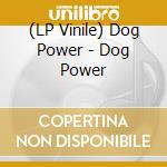 (LP Vinile) Dog Power - Dog Power lp vinile di Dog Power