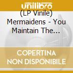 (LP Vinile) Mermaidens - You Maintain The Stain / Cut It Open (7') vinile