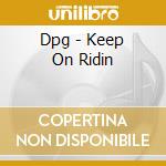 Dpg - Keep On Ridin cd musicale di Dpg