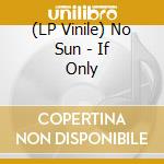 (LP Vinile) No Sun - If Only lp vinile di No Sun