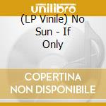 (LP Vinile) No Sun - If Only vinile