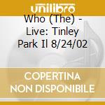 Who (The) - Live: Tinley Park Il 8/24/02 cd