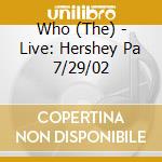 Who (The) - Live: Hershey Pa 7/29/02 cd