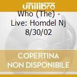 Who (The) - Live: Homdel Nj 8/30/02 cd