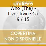Who (The) - Live: Irvine Ca 9 / 15 cd musicale di Who (The)