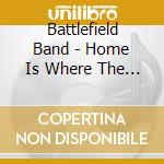 Battlefield Band - Home Is Where The Van Is cd musicale di Battlefield Band