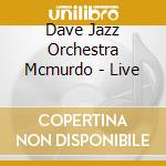 Dave Jazz Orchestra Mcmurdo - Live cd musicale
