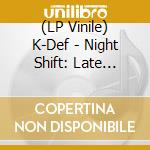 (LP Vinile) K-Def - Night Shift: Late Edition vinile