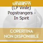 (LP Vinile) Popstrangers - In Spirit vinile