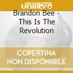 Brandon Bee - This Is The Revolution cd musicale di Brandon Bee