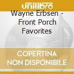 Wayne Erbsen - Front Porch Favorites cd musicale di Wayne Erbsen