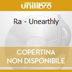 Ra - Unearthly cd
