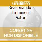 Reasonandu - Imminent Satori cd