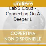 Lab'S Cloud - Connecting On A Deeper L cd musicale di Lab'S Cloud