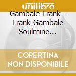 Gambale Frank - Frank Gambale Soulmine (Feat. cd musicale di Gambale Frank