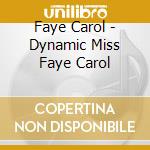 Faye Carol - Dynamic Miss Faye Carol cd musicale di Faye Carol