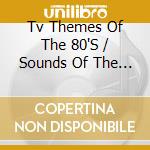 Tv Themes Of The 80'S / Sounds Of The 80'S / Ost cd