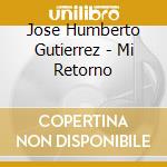 Jose Humberto Gutierrez - Mi Retorno cd